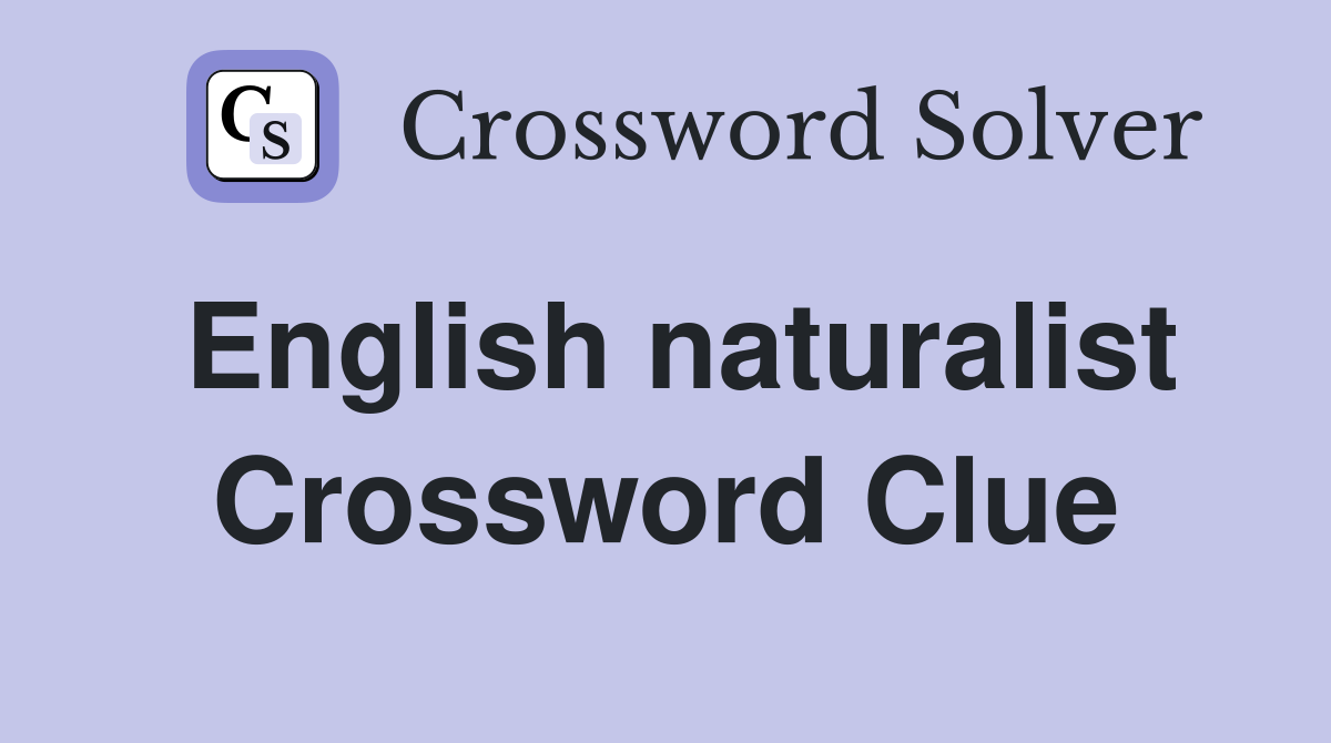 English naturalist Crossword Clue