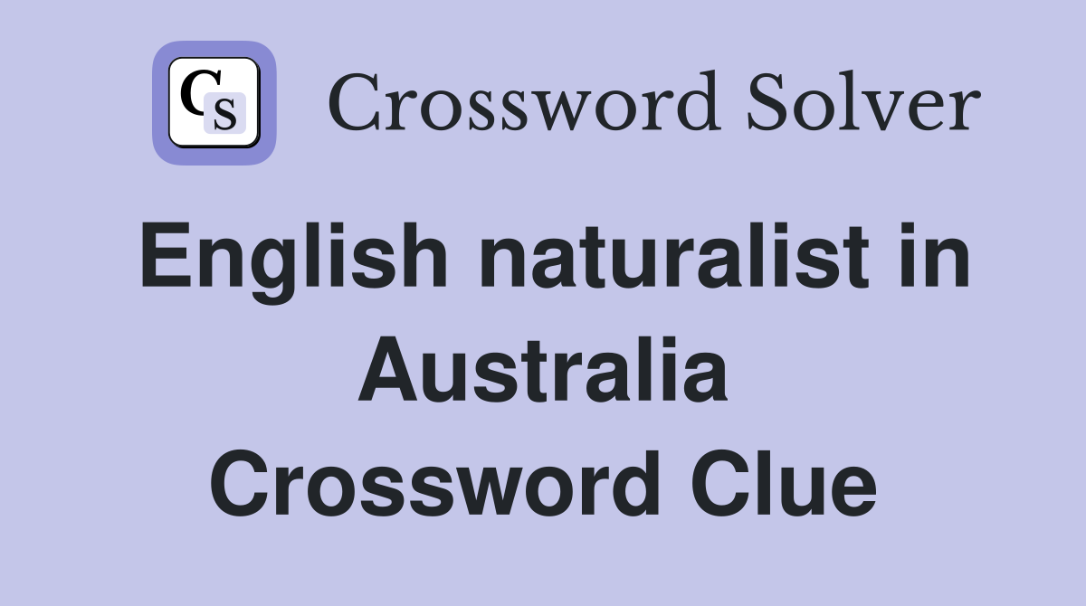 English naturalist in Australia Crossword Clue