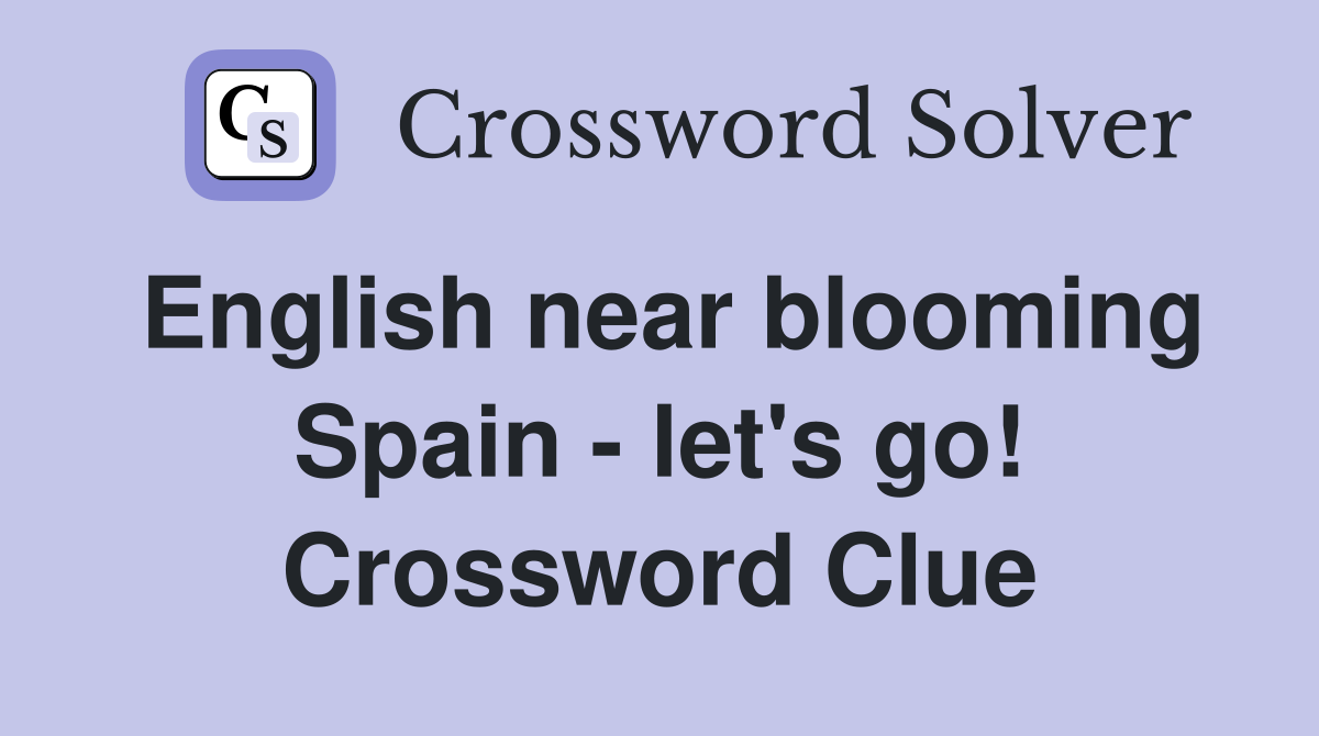 English near blooming Spain - let's go! Crossword Clue