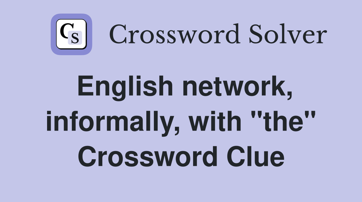 English network, informally, with "the" Crossword Clue