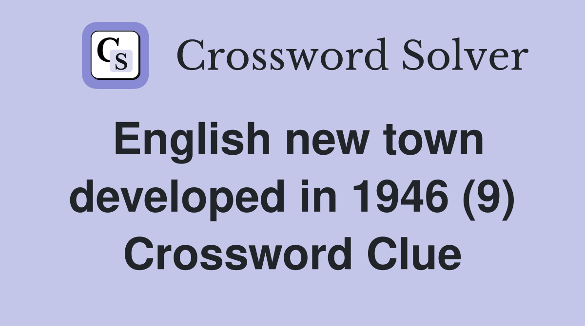 English new town developed in 1946 (9) Crossword Clue