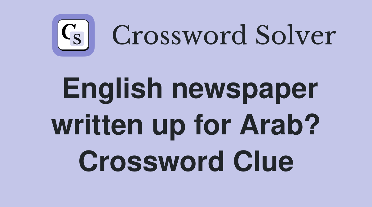 English newspaper written up for Arab? Crossword Clue