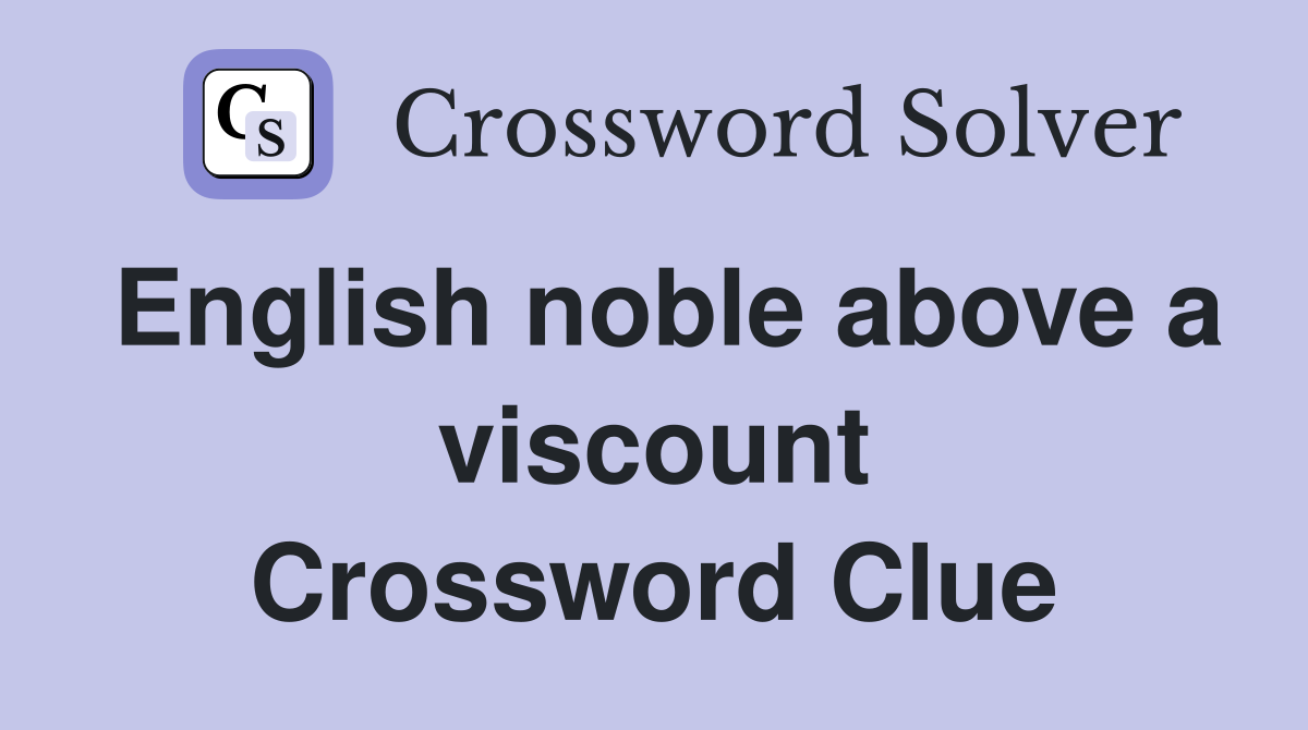 English noble above a viscount Crossword Clue