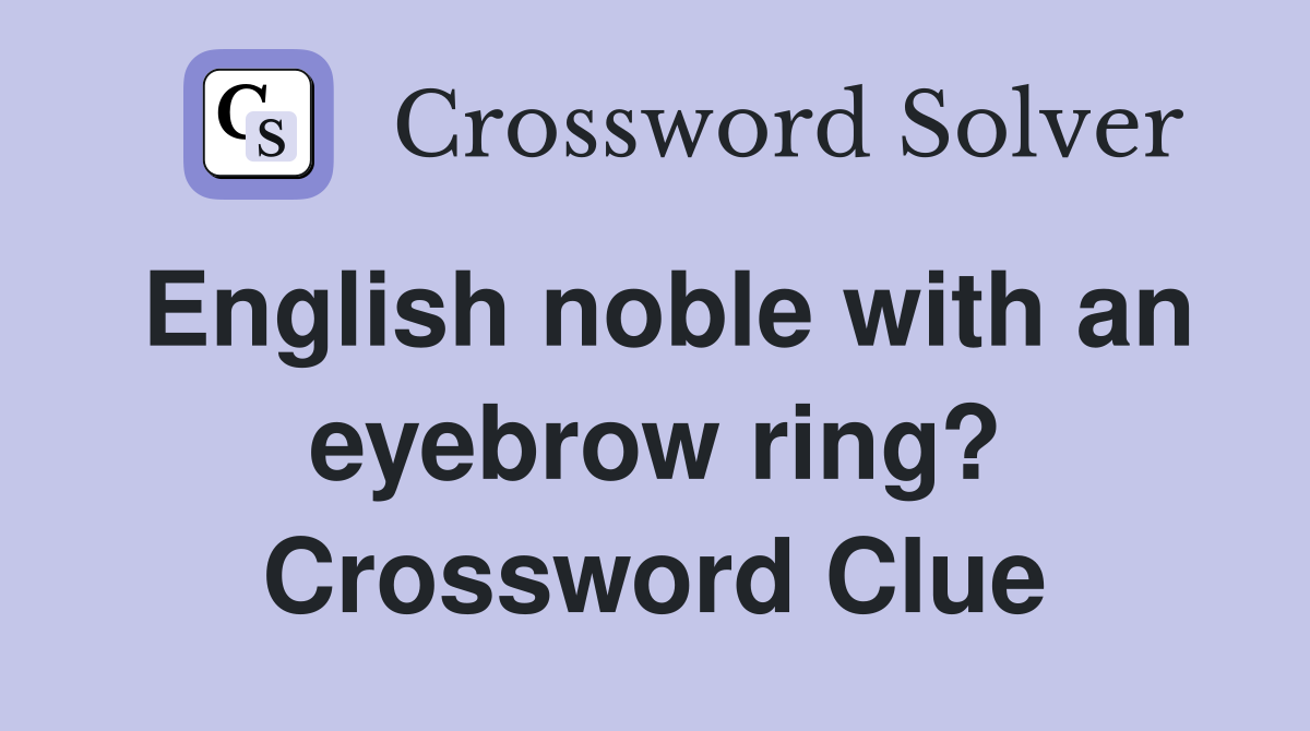 English noble with an eyebrow ring? Crossword Clue