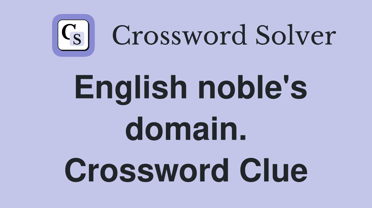 English noble's domain. Crossword Clue