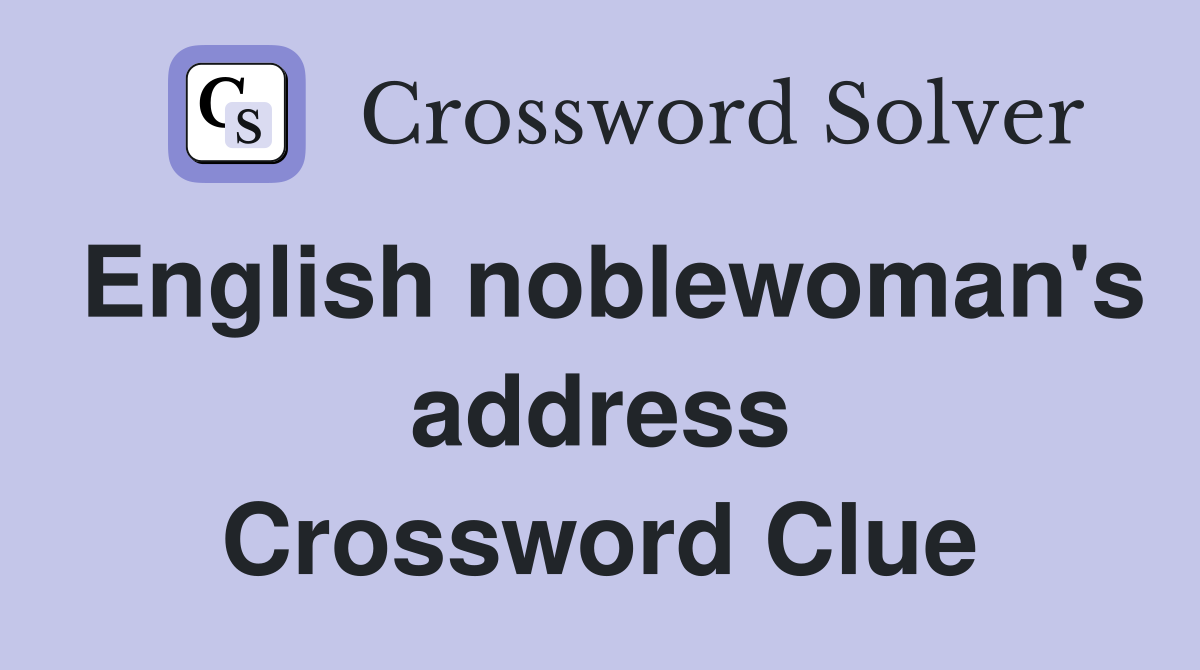 English noblewoman's address Crossword Clue