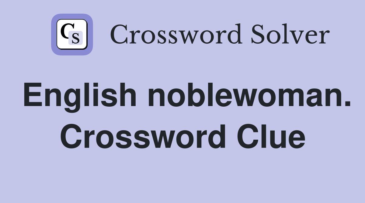 English noblewoman. Crossword Clue