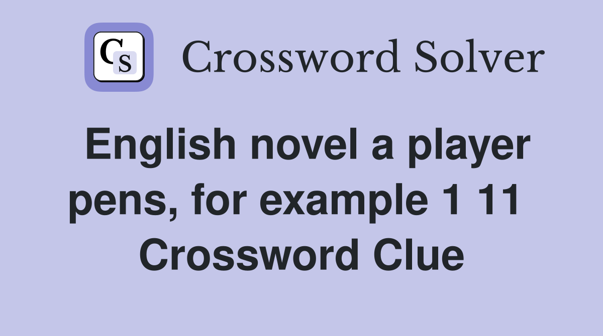 English novel a player pens, for example 1 11  Crossword Clue