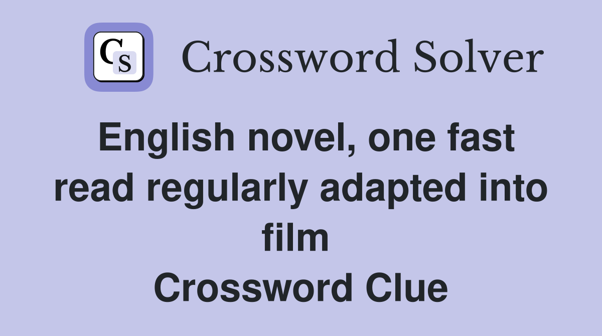 English novel, one fast read regularly adapted into film  Crossword Clue