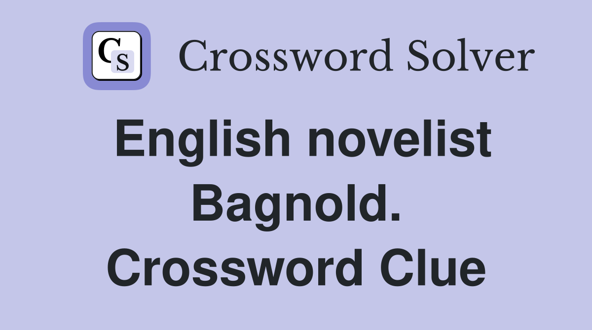 English novelist Bagnold. Crossword Clue