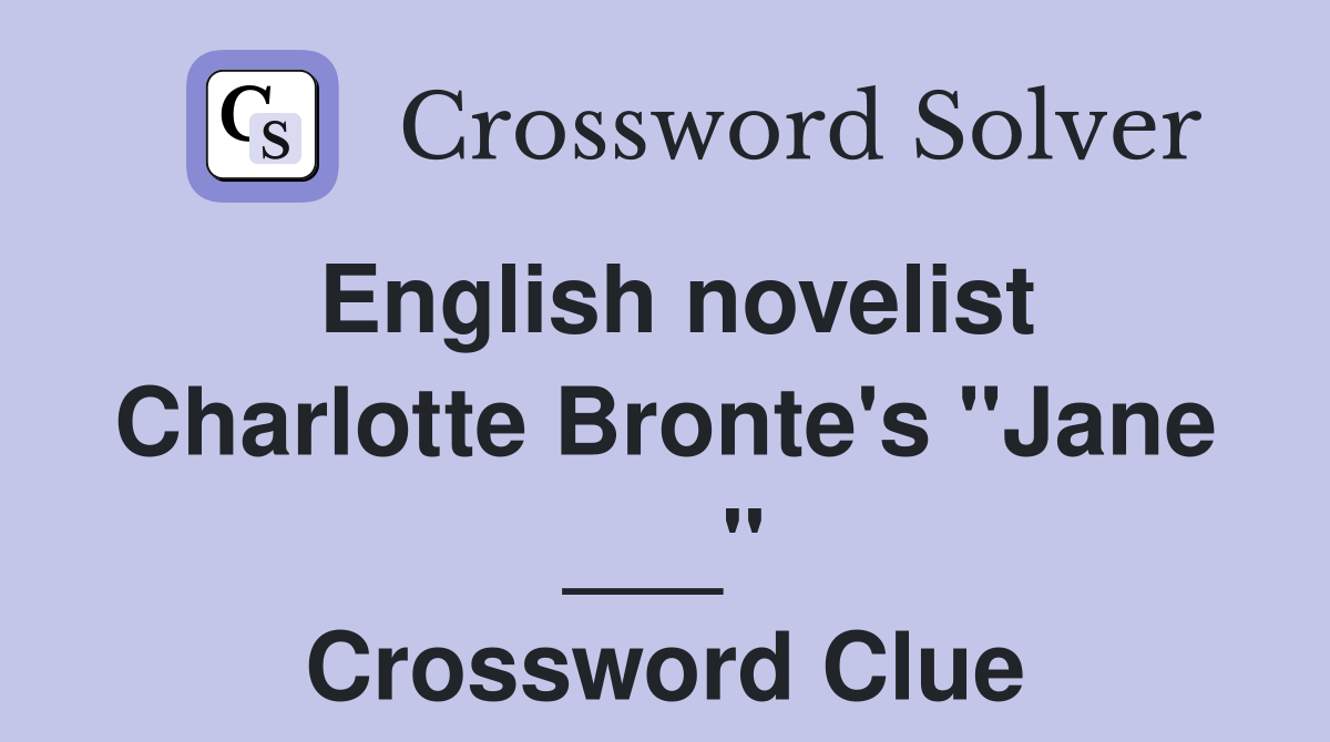 English novelist Charlotte Bronte's "Jane ___" Crossword Clue