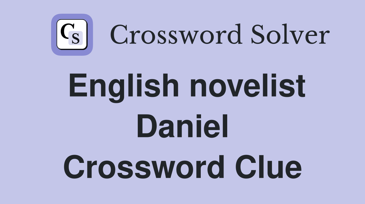 English novelist Daniel Crossword Clue