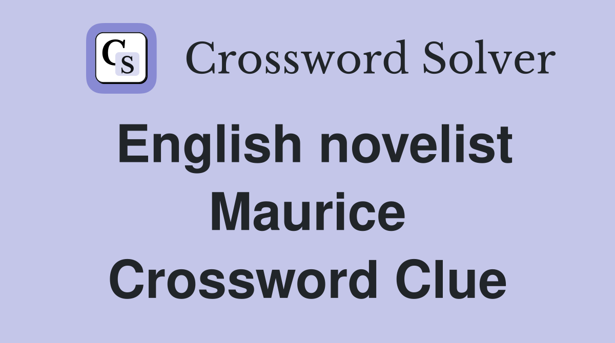 English novelist Maurice Crossword Clue