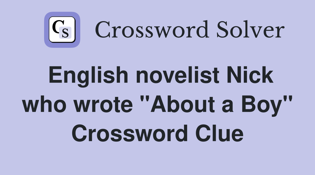 English novelist Nick who wrote "About a Boy" Crossword Clue