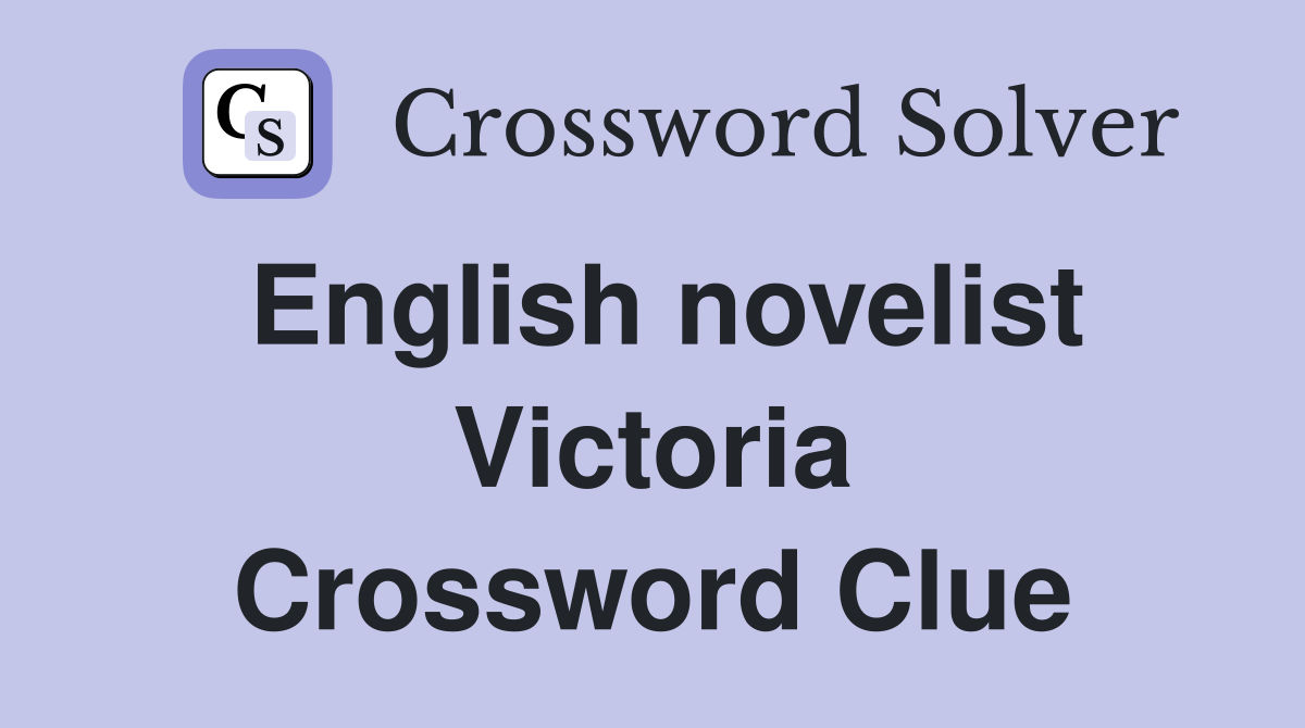 English novelist Victoria Crossword Clue