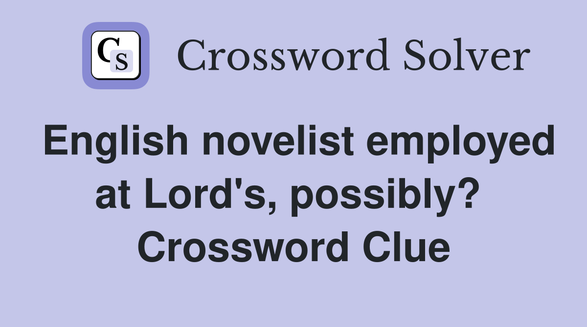 English novelist employed at Lord's, possibly?  Crossword Clue
