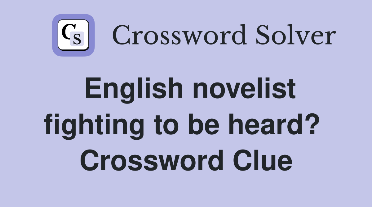 English novelist fighting to be heard?  Crossword Clue