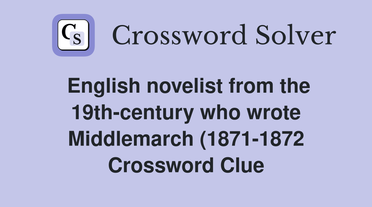 English novelist from the 19th century who wrote Middlemarch (1871 1872 English novelist from the 19th century who wrote Middlemarch (1871 1872