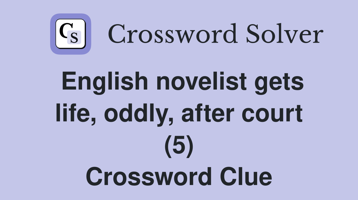 English novelist gets life, oddly, after court (5) Crossword Clue