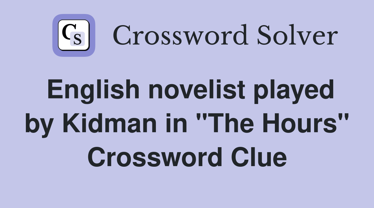 English novelist played by Kidman in "The Hours" Crossword Clue