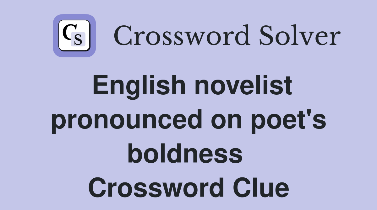 English novelist pronounced on poet's boldness  Crossword Clue