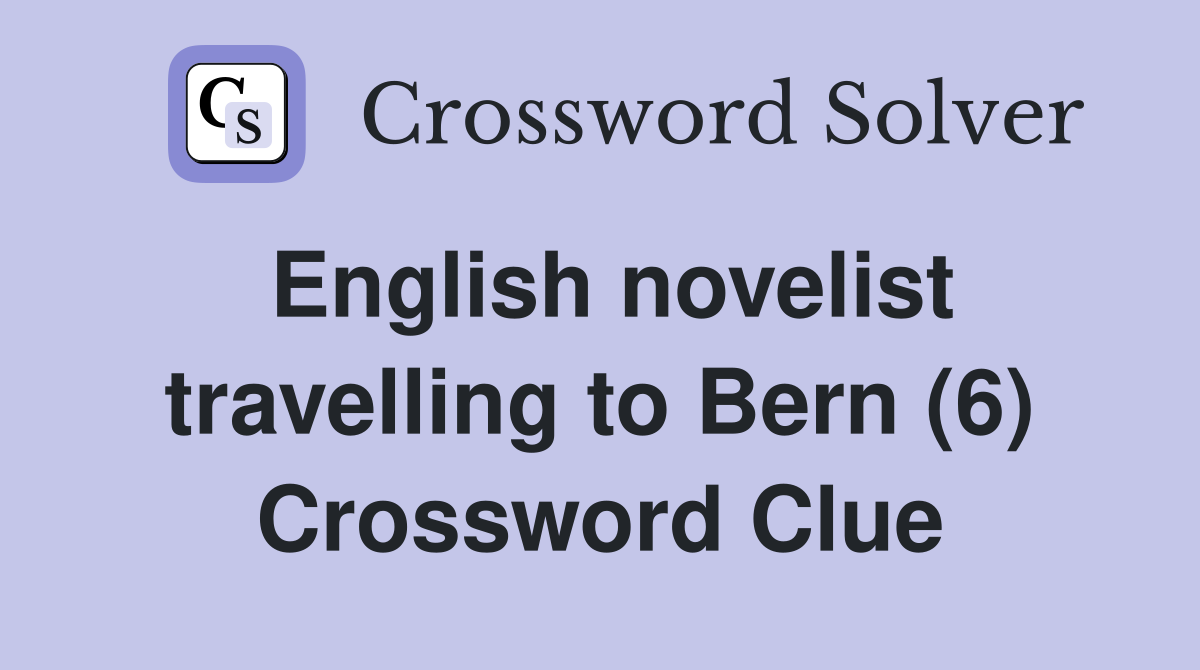 English novelist travelling to Bern (6) Crossword Clue