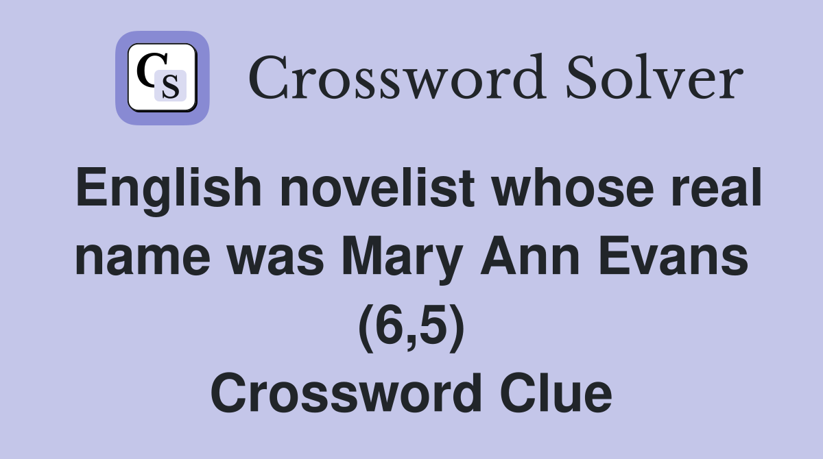 English novelist whose real name was Mary Ann Evans (6,5) Crossword Clue