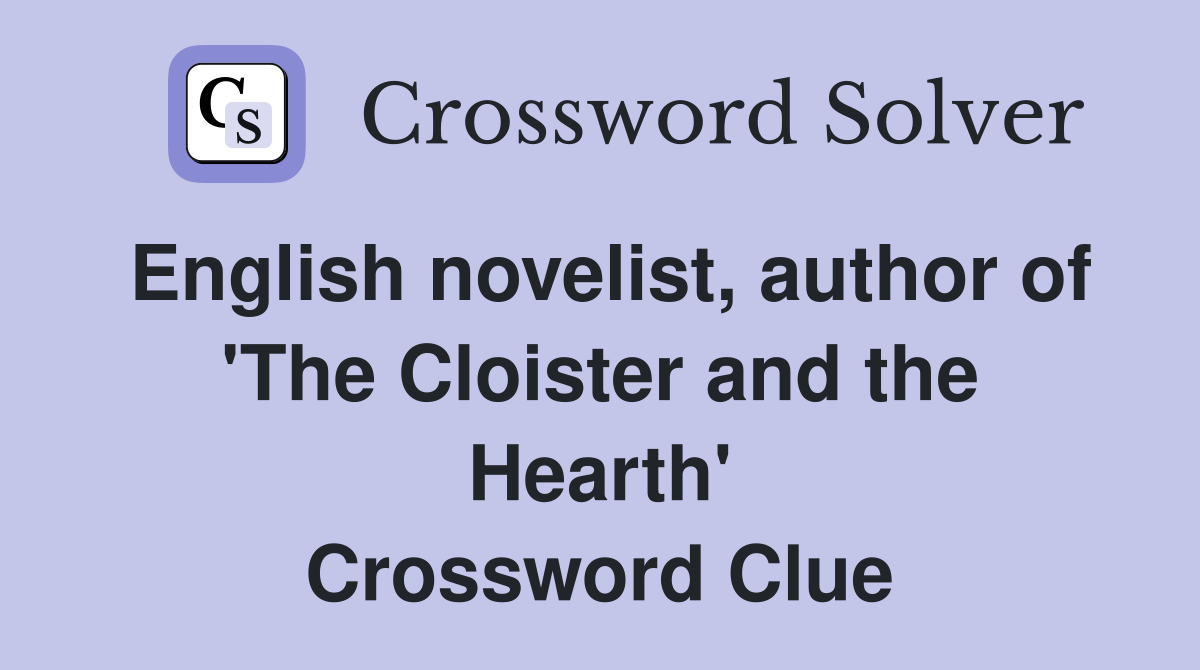 English novelist, author of 'The Cloister and the Hearth' Crossword Clue