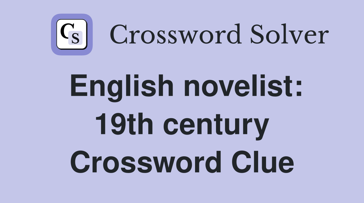 English novelist: 19th century Crossword Clue