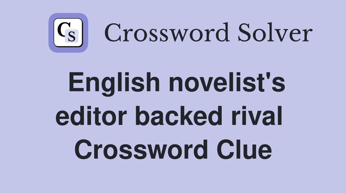 English novelist's editor backed rival  Crossword Clue