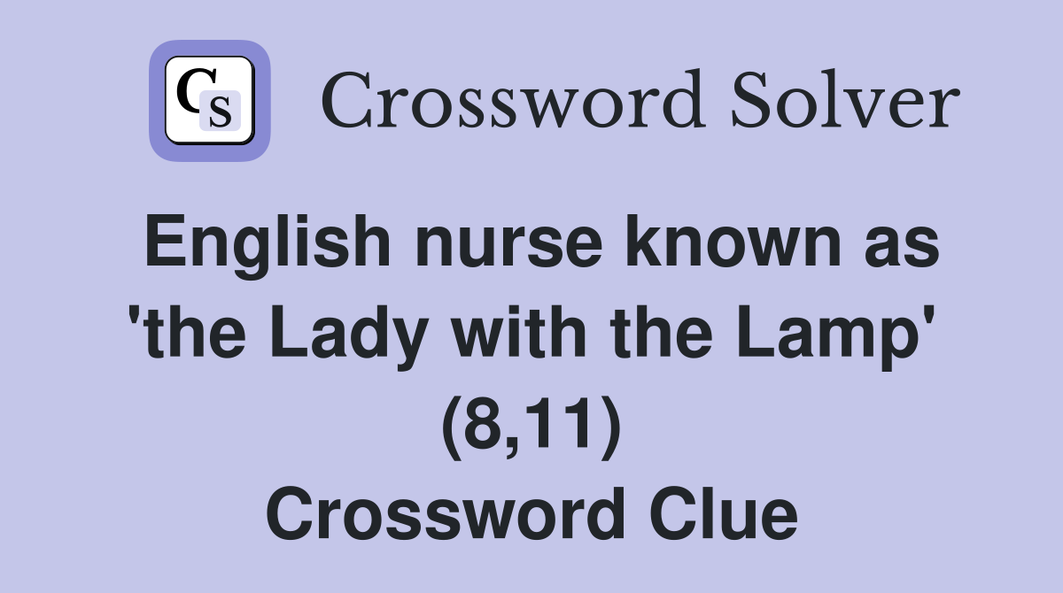 English nurse known as 'the Lady with the Lamp' (8,11) Crossword Clue