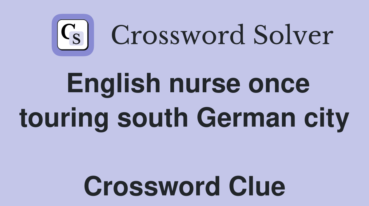 English nurse once touring south German city  Crossword Clue