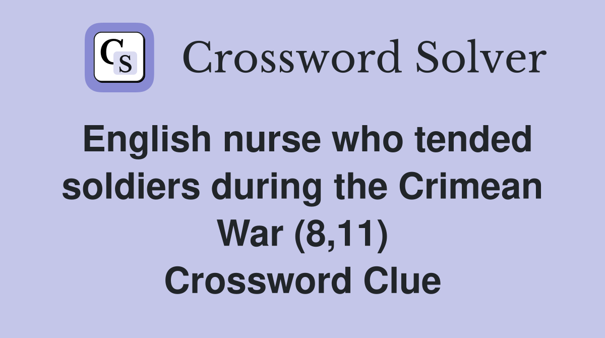 English nurse who tended soldiers during the Crimean War (8,11) Crossword Clue