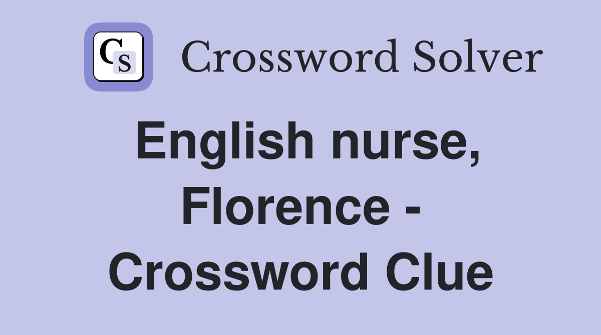 English nurse, Florence - Crossword Clue