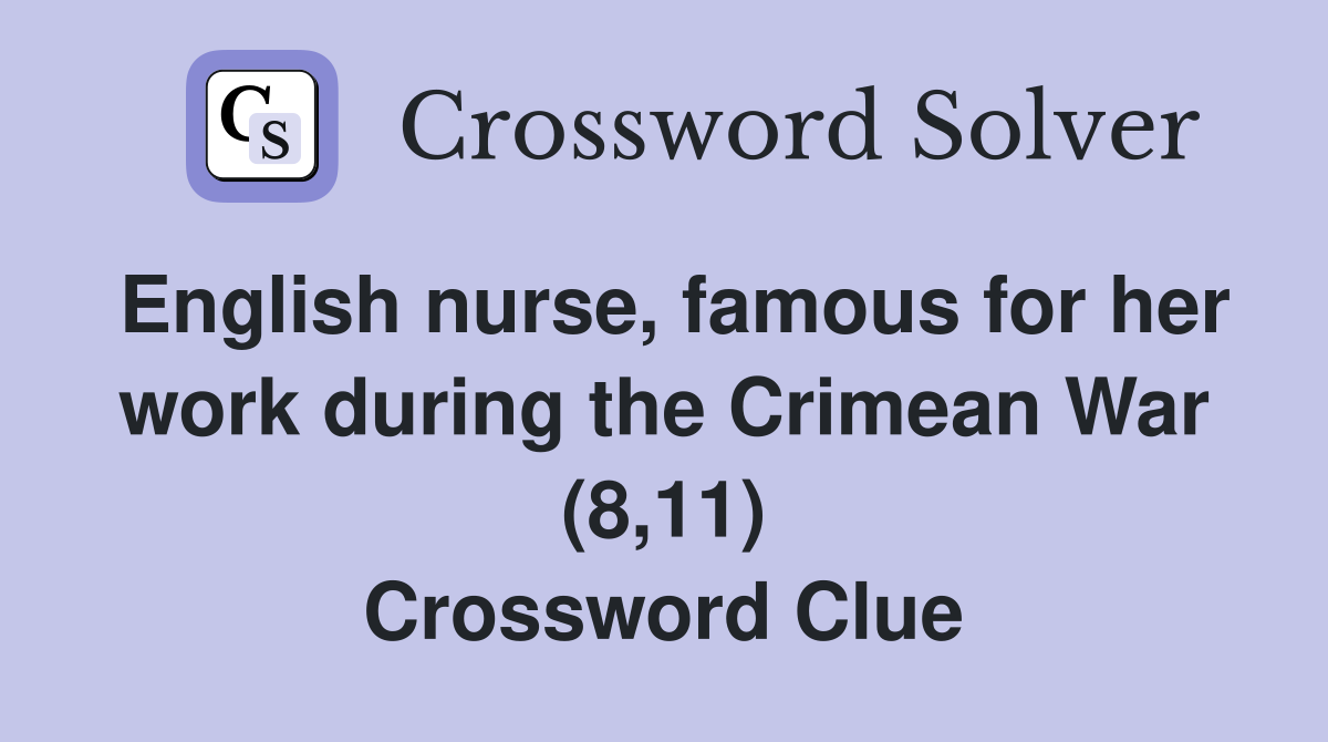 English nurse, famous for her work during the Crimean War (8,11) Crossword Clue
