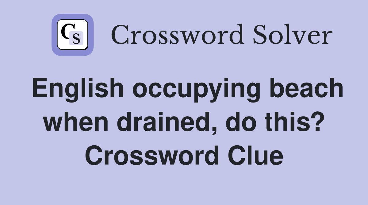 English occupying beach when drained, do this? Crossword Clue