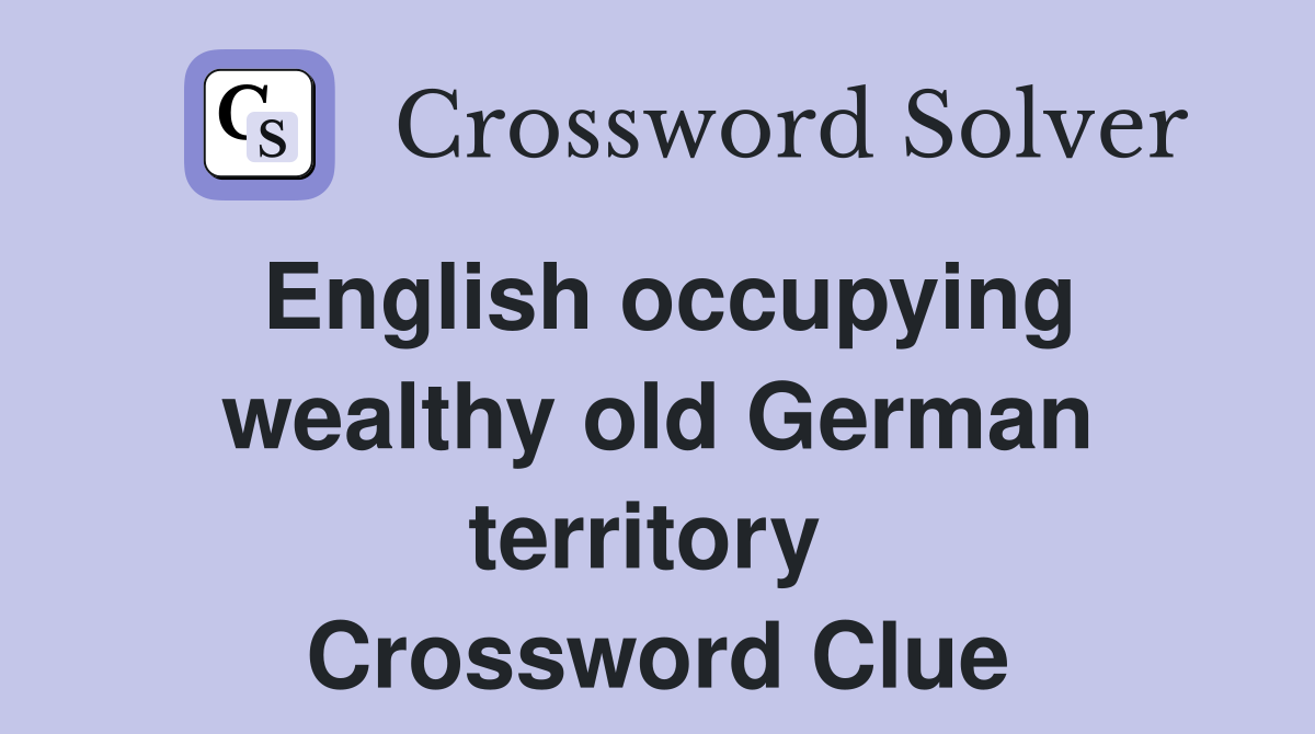 English occupying wealthy old German territory  Crossword Clue