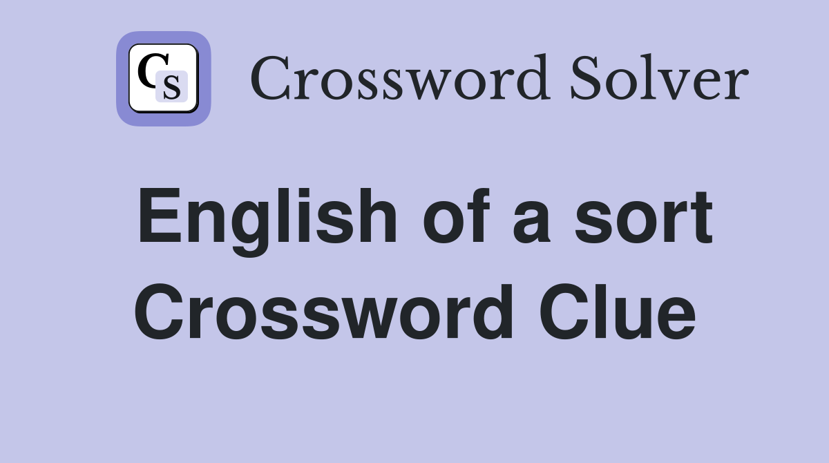 English of a sort Crossword Clue