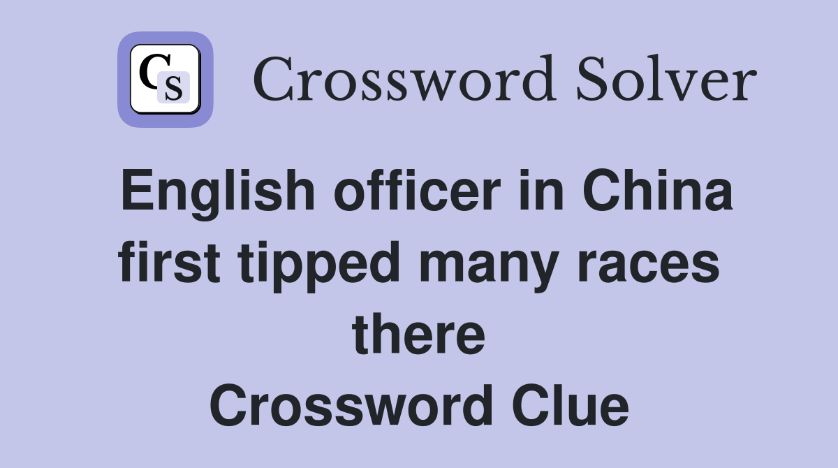 English officer in China first tipped many races there Crossword Clue