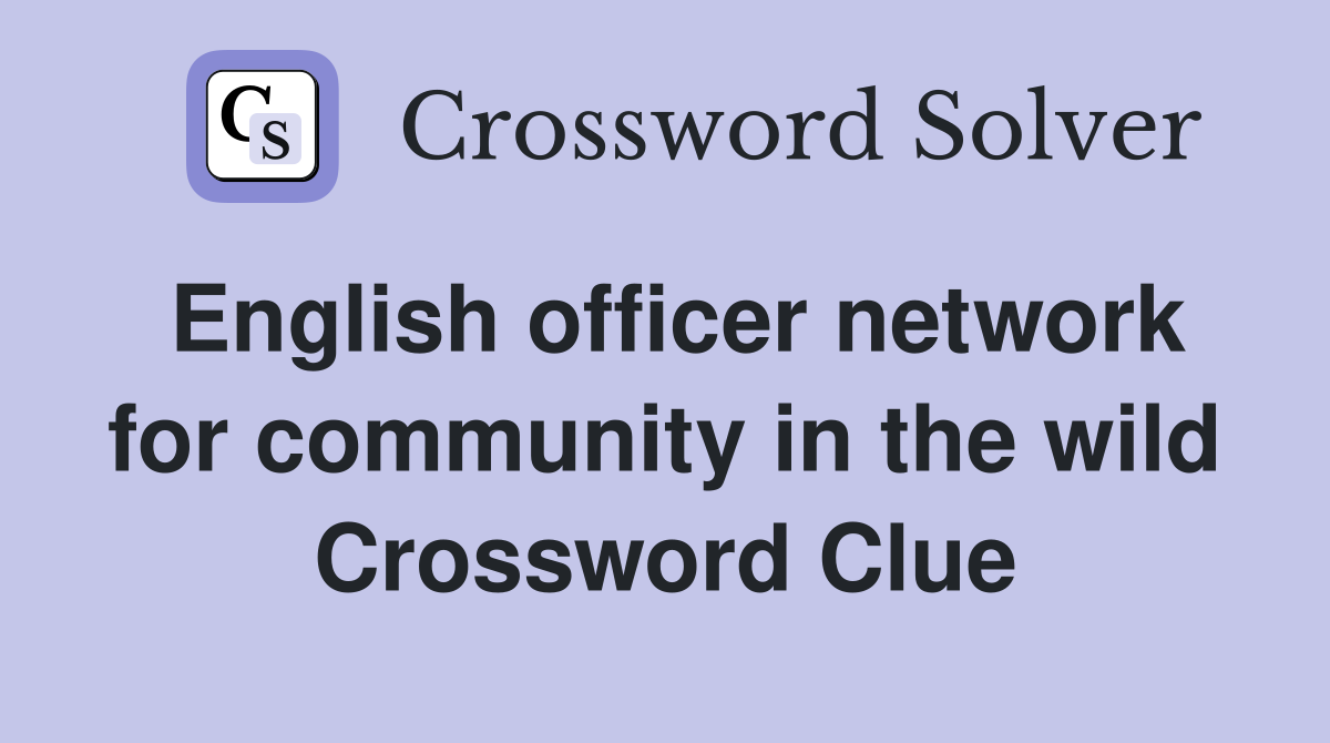 English officer network for community in the wild Crossword Clue