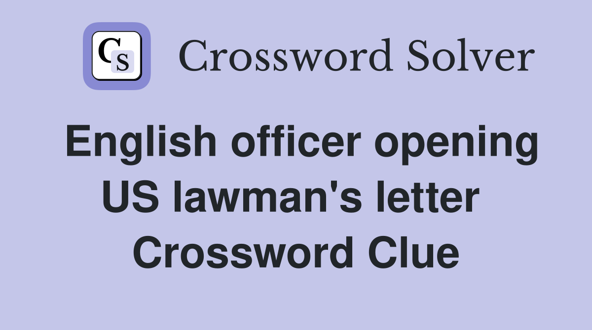 English officer opening US lawman's letter  Crossword Clue