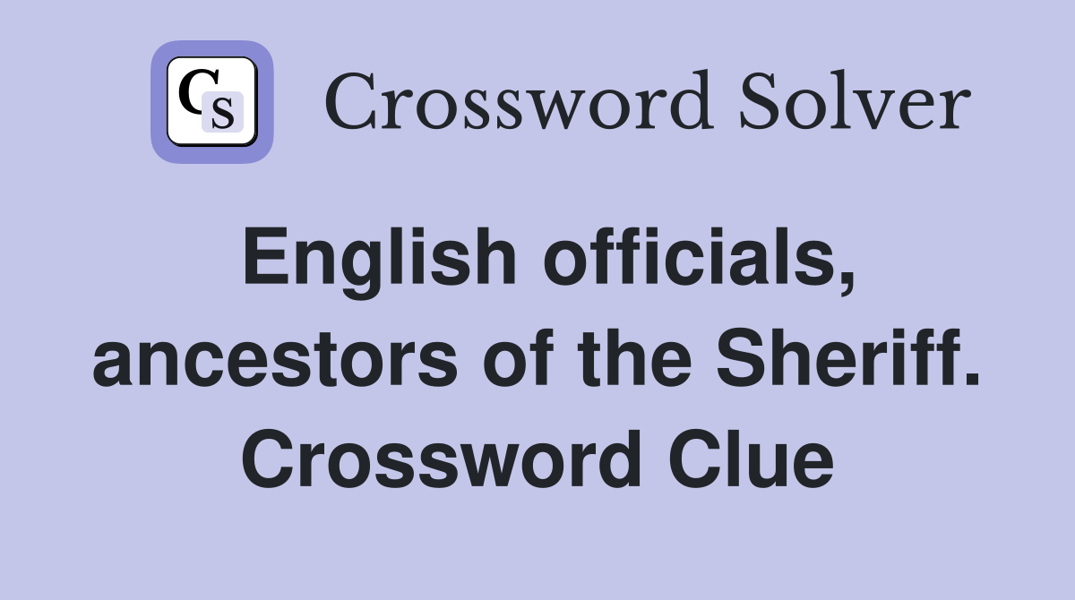 English officials, ancestors of the Sheriff. Crossword Clue