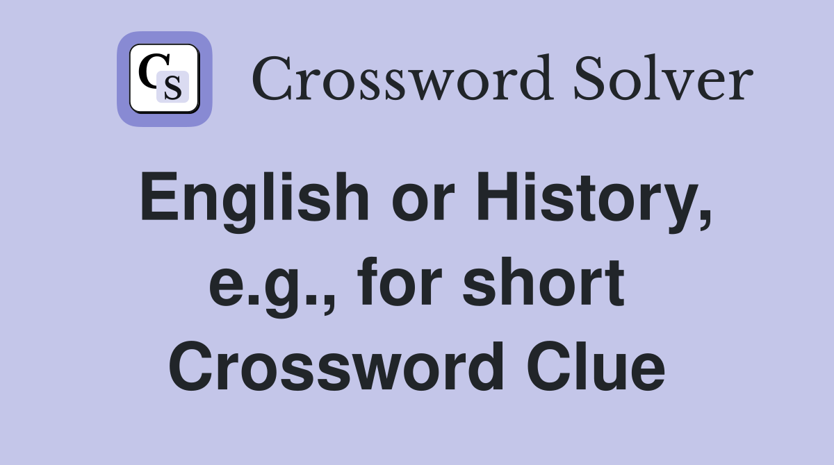 English or History, e.g., for short Crossword Clue