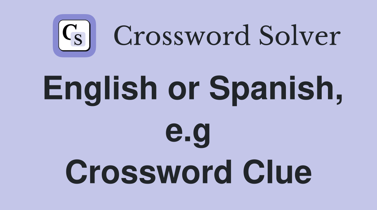English or Spanish, e.g Crossword Clue