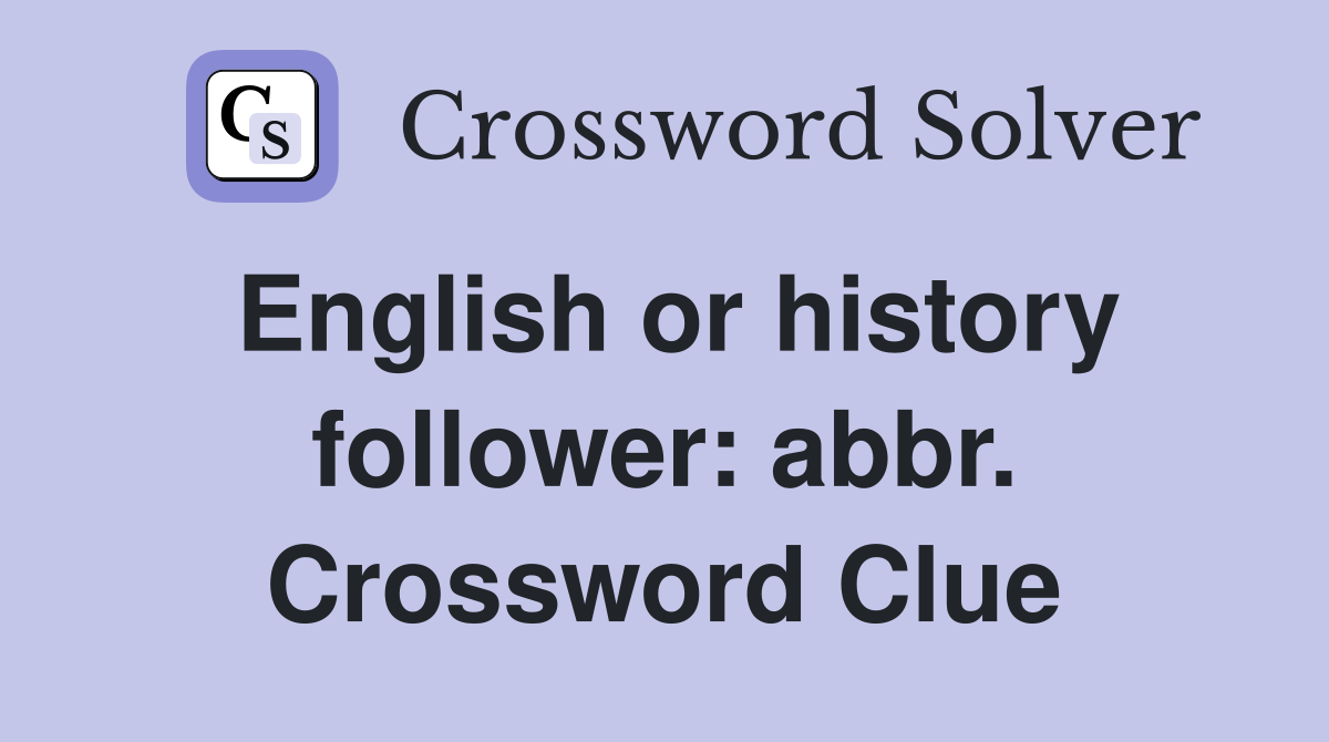 English or history follower: abbr. Crossword Clue