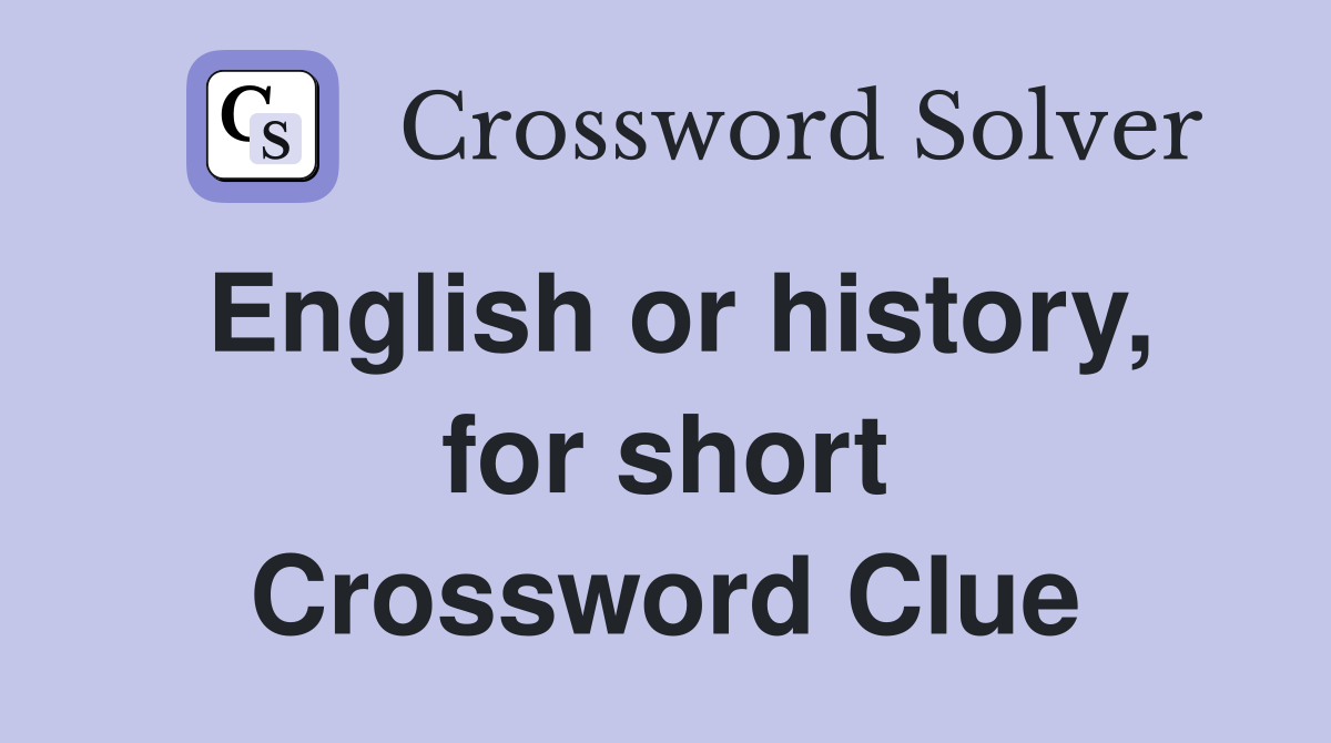 English or history, for short Crossword Clue