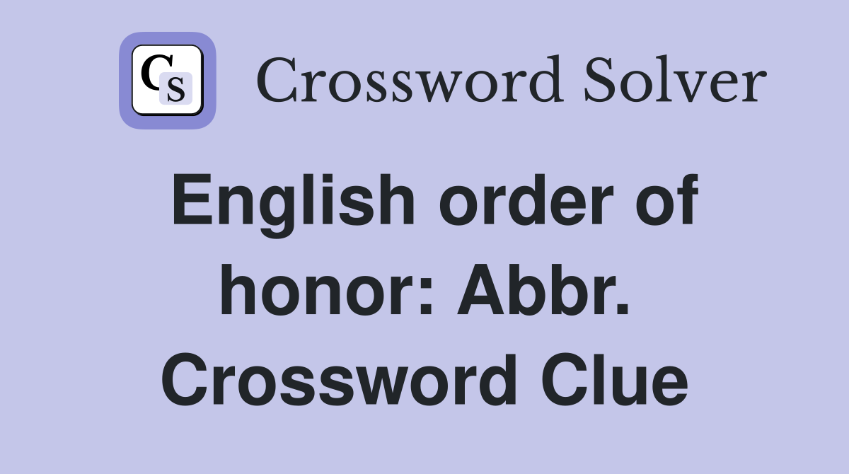 English order of honor: Abbr. Crossword Clue