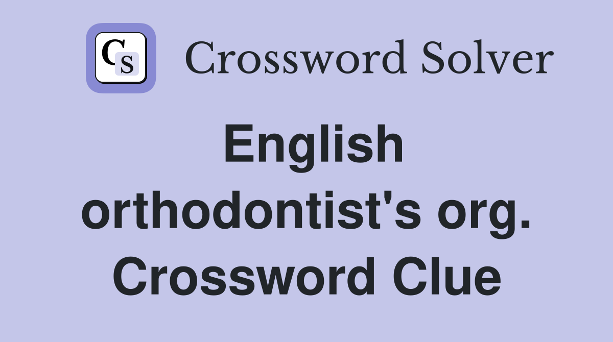 English orthodontist's org. Crossword Clue