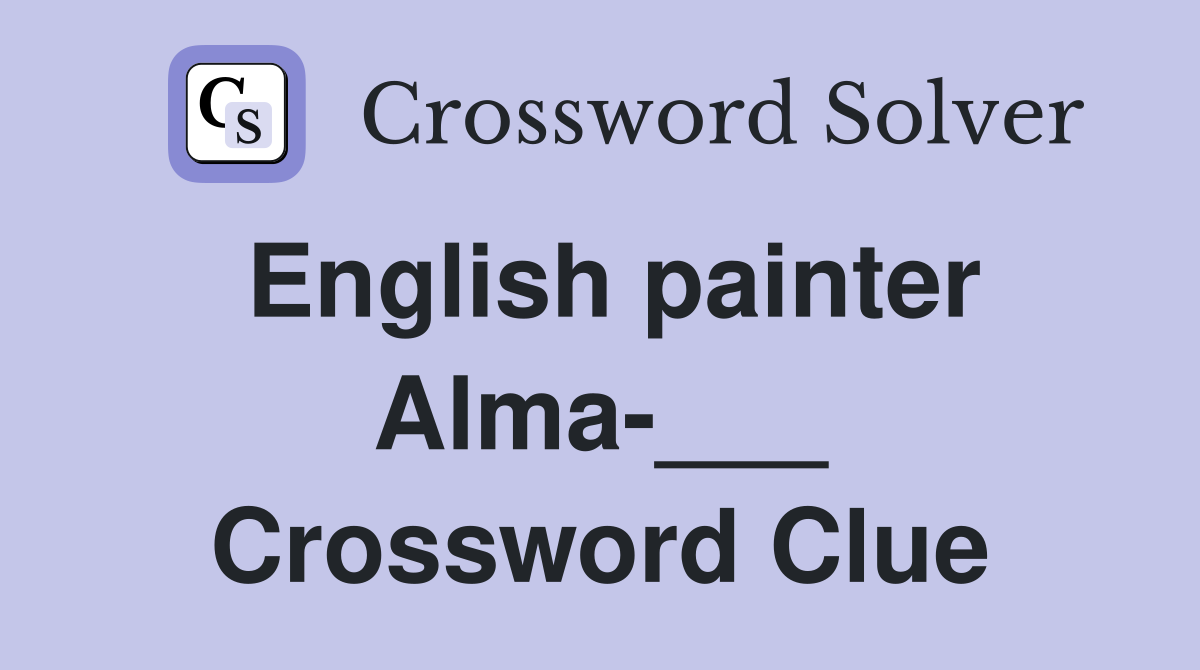 English painter Alma-___ Crossword Clue