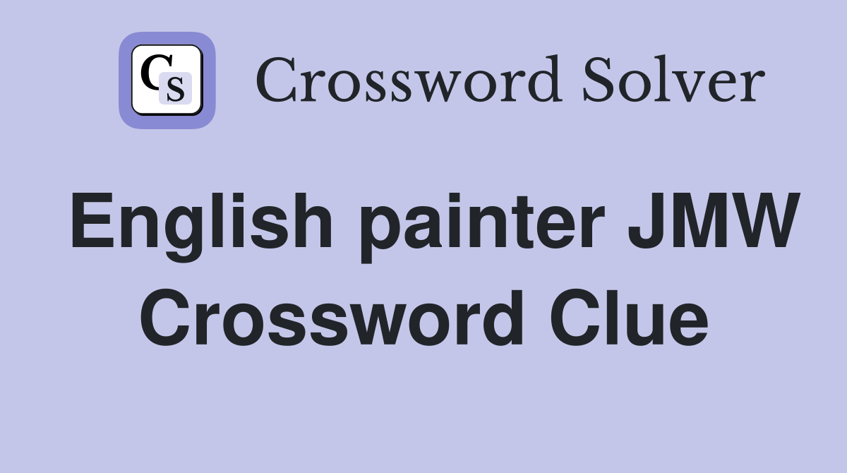 English painter JMW Crossword Clue